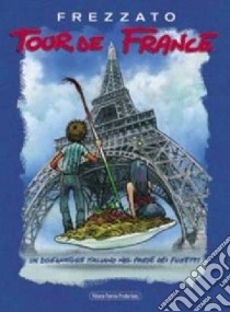 Tour de France. Un disegnatore italiano nel paese dei fumetti libro di Frezzato Massimiliano; Trinca Eleonora