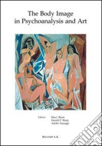 The body image in psychoanalysis and art libro di Blum E. J. (cur.); Blum H. P. (cur.); Pazzagli A. (cur.)