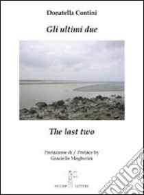 Gli ultimi due-The last two. Ediz. bilingue libro di Contini Donatella