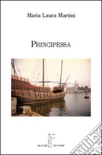 Principessa libro di Martini Maria Laura