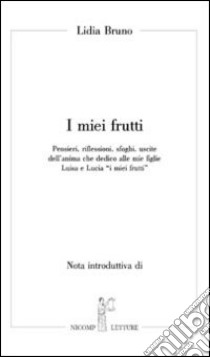 I miei frutti libro di Bruno Lidia