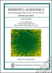 Semeiotica auxologica. Per il monitoraggio della crescita e dei suoi disturbi. Manuale per i medici libro di Nicoletti Ivan