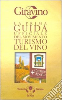 Giravino. La prima guida ufficiale del Movimento turismo del vino libro