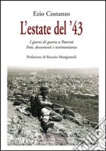 L'estate del '43. I giorni di guerra a Paternò. Fotografie, documenti e testimonianze libro di Costanzo Ezio