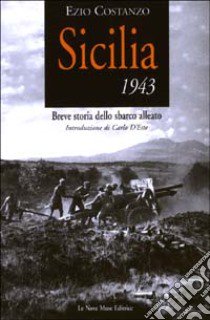 Sicilia 1943. Breve storia dello sbarco alleato libro di Costanzo Ezio