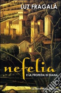 Nefelia. E la profezia di Diana. Ediz. illustrata libro di Fragalà Luz