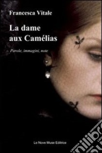 La dame aux Camélias. Parole, immagini, note libro di Vitale Francesca