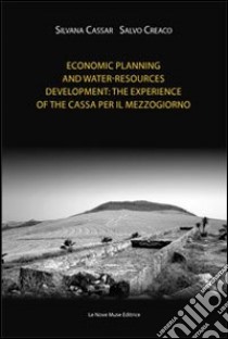 Economic planning and water-resources development. The experience of the Cassa per il Mezzogiorno libro di Cassar Silvana; Creaco Salvo