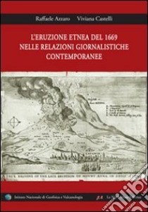 L'eruzione etnea del 1669 nelle relazioni giornalistiche contemporanee. Ediz. bilingue libro di Azzaro Raffaele; Castelli Viviana