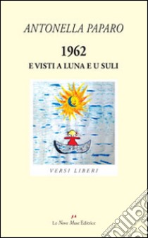 1962. E visti a luna e u suli libro di Paparo Antonella