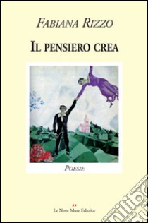 Il pensiero crea libro di Rizzo Fabiana