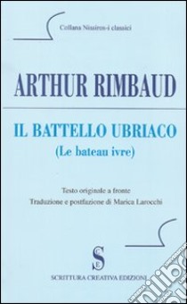 Il battello ubriaco. Testo francese a fronte libro di Rimbaud Arthur