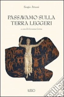 Passavamo sulla terra leggeri libro di Atzeni Sergio; Cerina G. (cur.)