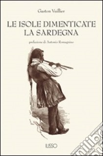 Le isole dimenticate. La Sardegna libro di Vuillier Gaston