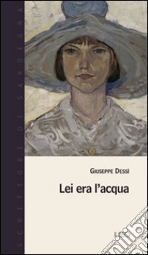 Lei era l'acqua libro di Dessì Giuseppe