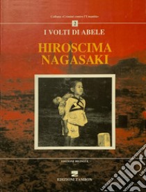 Hiroshima-Nagasaki. I volti di Abele. Ediz. italiana e tedesca libro di Nespoli Gian Luigi; Zambon Giuseppe