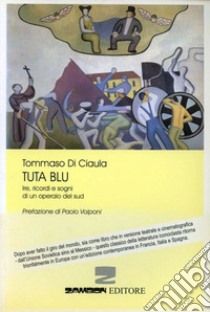 Tuta blu. Ire, ricordi e sogni di un operaio del Sud libro di Di Ciaula Tommaso