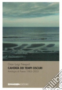 Cantata dei tempi oscuri libro di Nespoli Gian Luigi