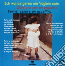 Vorrei essere un uccellino. 30 bambini palestinesi raccontano la loro storia. Ediz. italiana, spagnola e tedesca libro di Al-Jana (cur.)