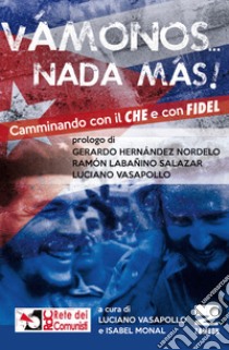 «Vamonos nada màs». Camminando con il Che e con Fidel libro di Vasapollo L. (cur.); Monal I. (cur.)