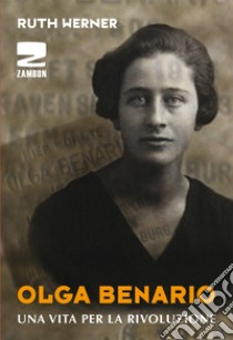 Olga Benario. Una vita per la rivoluzione libro di Werner Ruth