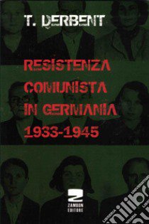 Resistenza comunista in Germania 1933-1945 libro di Derbent T.