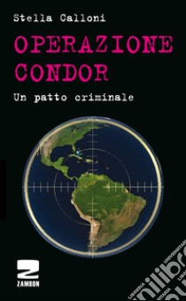 Operazione Condor. Un patto criminale libro di Calloni Stella