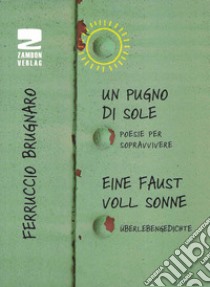 Un pugno di sole. Poesie per sopravvivere libro di Brugnaro Ferruccio