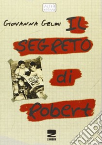 Il segreto di Robert libro di Gelmi Giovanna