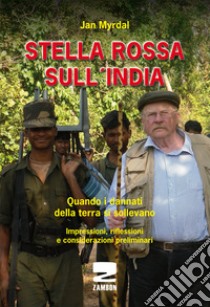 Stella rossa sull'India. Quando i dannati della terra si sollevano. Impressioni, riflessioni e considerazioni preliminari libro di Myrdal Jan