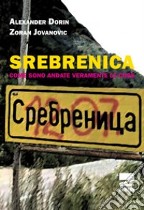 Srebrenica. Come sono veramente andate le cose libro di Dorin Alexander; Jovanovic Zoran