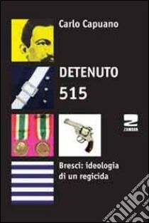 Detenuto 515. Bresci: ideologia di un regicida libro di Capuano Carlo