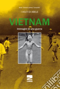 Vietnam. Immagini di una guerra. Ediz. illustrata libro di Nespoli Paolo; Zambon Giuseppe