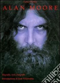 Alan Moore: biografia, testi, fotografie libro di Parkin Lance; Martini O. (cur.)