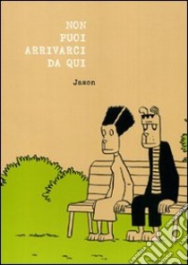 Non puoi arrivarci da qui libro di Jason