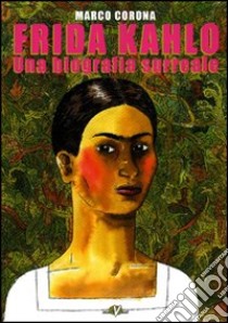 Frida Kahlo. Una biografia surreale libro di Corona Marco