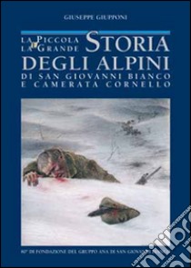 La piccola e la grande storia degli alpini di S. Giovanni Bianco e Camerata Cornello libro di Giupponi Giuseppe