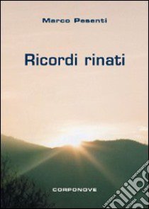 Ricordi rinati. Poesie in dialetto bergamasco libro di Pesenti Marco