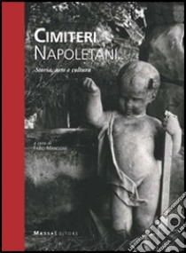 Cimiteri napoletani. Storia, arte e cultura libro di Mangone F. (cur.)