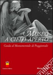 Museo a cielo aperto. Guida al Monumentale di Poggioreale libro di Mangone F. (cur.)