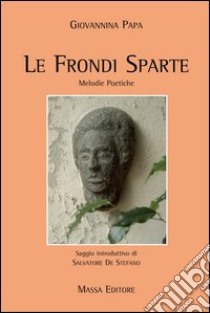 Le frondi sparte. Melodie poetiche libro di Papa Giovannina