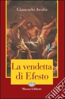 La vendetta di Efesto libro di Avolio Giancarlo