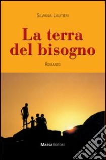 La terra del bisogno libro di Lautieri Silvana