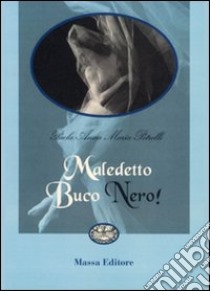 Maledetto buco nero! libro di Petrelli Paola A.