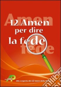 12 amen per dire la fede. Alla scoperta dei 12 amen della messa libro di Lobina Walter; Cenci Laura