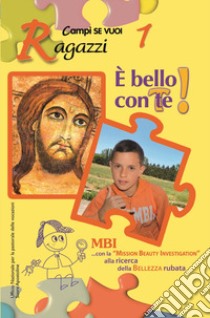 È bello con te!. Vol. 1: Ragazzi libro di Turchini A. (cur.); Frasca M. F. (cur.)