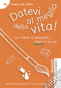 Datevi al meglio della vita! Ragazzi. Testo per la preghiera libro di Langella Francesca