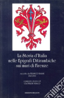 La storia d'Italia nelle epigrafi ditirambiche sui muri di Firenze libro di Bassi Franco; Vesco Clotilde