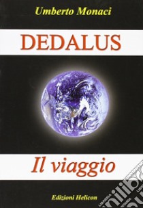 Dedalus. Il viaggio libro di Monaci Umberto