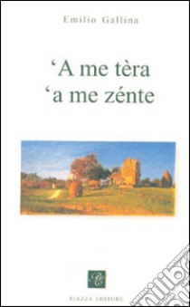 Me tèra 'a me zénte ('A) libro di Gallina Emilio